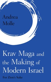 Cover Krav Maga and the Making of Modern Israel