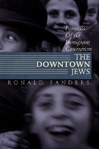 Cover The Downtown Jews: Portraits of an Immigrant Generation