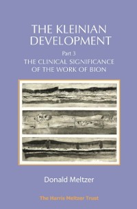 Cover The Kleinian Development Part 3 : The Clinical Significance of the Work of Bion