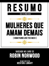 Cover Resumo Estendido - Mulheres Que Amam Demais (Women Who Love Too Much) - Baseado No Livro De Robin Norwood