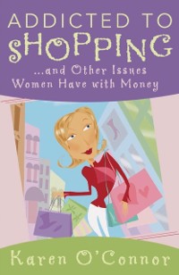 Cover Addicted to Shopping and Other Issues Women Have with Money