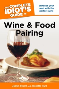 Cover The Complete Idiot''s Guide to Wine and Food Pairing