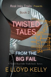 Cover Twisted Tales from the Big Fail: A Novel