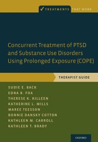Cover Concurrent Treatment of PTSD and Substance Use Disorders Using Prolonged Exposure (COPE)