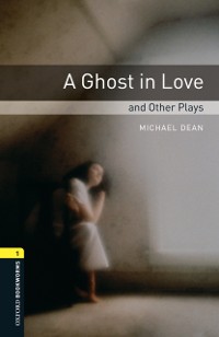 Cover Ghost in Love and Other Plays Level 1 Oxford Bookworms Library