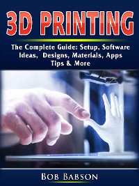Cover 3D Printing The Complete Guide