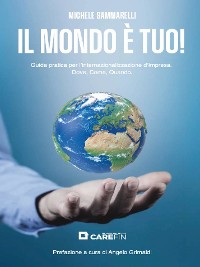 Cover Il Mondo è TUO! Guida pratica per l'internazionalizzazione d'impresa. Dove, Come, Quando.