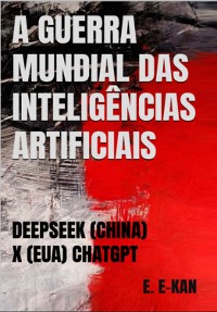 Cover A Guerra Mundial Das Ia´s: Deepseek X Chatgpt