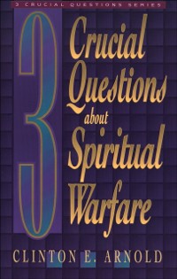Cover 3 Crucial Questions about Spiritual Warfare (Three Crucial Questions)
