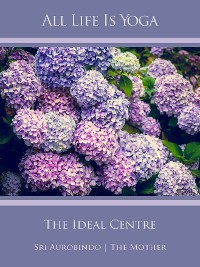 Cover All Life Is Yoga: The Ideal Centre