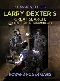 Cover Larry Dexter's Great Search, Or The Hunt For The Missing Millionaire