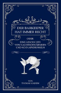 Cover Der Barkeeper hat immer recht oder: Eine Geschichte von Nachtschwärmern und Schnapsdrosseln