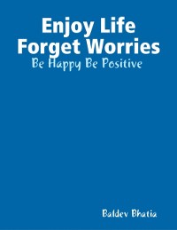 Cover Enjoy Life Forget Worries - Be Happy Be Positive