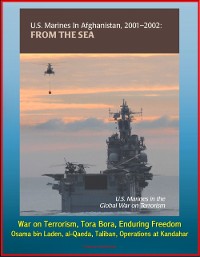 Cover U.S. Marines in Afghanistan, 2001-2002: From the Sea - U.S. Marines in the Global War on Terrorism, Tora Bora, Enduring Freedom, Osama bin Laden, al-Qaeda, Taliban, Operations at Kandahar