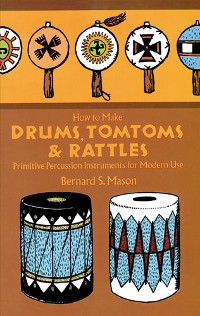 Cover How to Make Drums, Tomtoms and Rattles