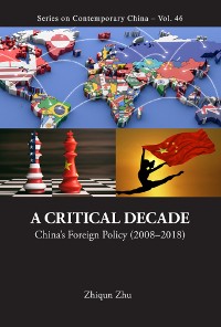 Cover CRITICAL DECADE, A: CHINA'S FOREIGN POLICY (2008-2018)