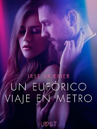 Cover Un eufórico viaje en metro - un cuento corto erótico
