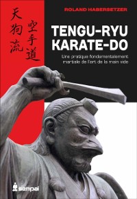 Cover Tengu-Ryu Karate-Do : Une pratique fondamentalement martiale de l''art de la main