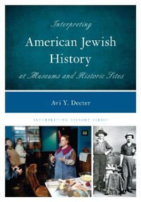 Cover Interpreting American Jewish History at Museums and Historic Sites