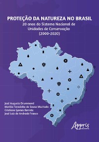 Cover Proteção da Natureza no Brasil: 20 Anos do Sistema Nacional de Unidades de Conservação (2000 – 2020)