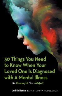Cover 30 Things You Need to Know When Your Loved One Is Diagnosed with a Mental Illness