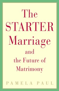 Cover Starter Marriage and the Future of Matrimony