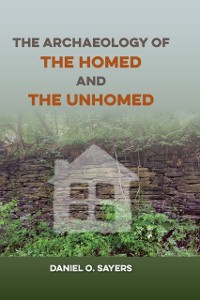 Cover Archaeology of the Homed and the Unhomed
