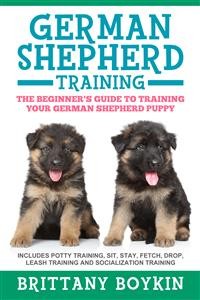 Cover German Shepherd Training: The Beginner's Guide to Training Your German Shepherd Puppy