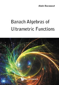 Cover BANACH ALGEBRAS OF ULTRAMETRIC FUNCTIONS