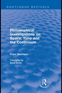 Cover Philosophical Investigations on Time, Space and the Continuum (Routledge Revivals)