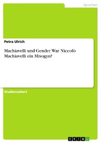 Cover Machiavelli und Gender. War Niccolò Machiavelli ein Misogyn?