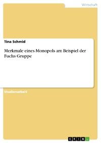 Cover Merkmale eines Monopols am Beispiel der Fuchs Gruppe