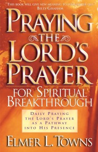 Cover Praying the Lord's Prayer for Spiritual Breakthrough