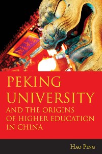 Cover Peking University and the Origins of Higher Education in China
