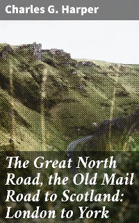 Cover The Great North Road, the Old Mail Road to Scotland: London to York