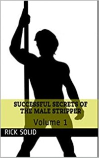 Cover Successful Secrets of the Male Stripper - Volume 1