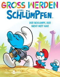 Cover Groß werden mit den Schlümpfen: Der Schlumpf, der nicht nett war