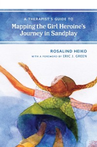 Cover Therapist's Guide to Mapping the Girl Heroine's Journey in Sandplay