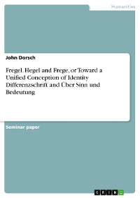 Cover Fregel. Hegel and Frege, or Toward a Unified Conception of Identity Differenzschrift and Über Sinn und Bedeutung