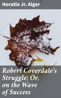 Cover Robert Coverdale's Struggle; Or, on the Wave of Success