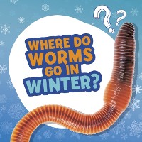 Cover Where Do Worms Go in Winter?