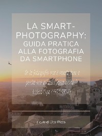 Cover La smart-photography: guida pratica alla fotografia da smartphone