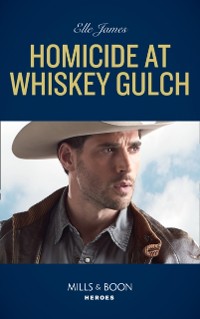 Cover Homicide At Whiskey Gulch (Mills & Boon Heroes) (The Outriders Series, Book 1)