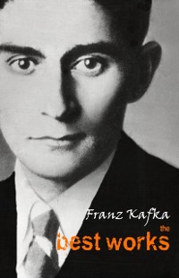 Cover Franz Kafka: The Best Works