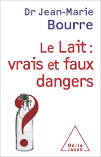 Cover Le Lait : vrais et faux dangers