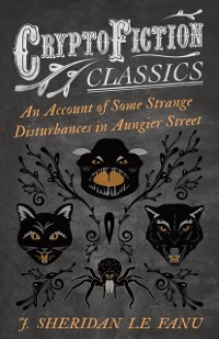 Cover Account of Some Strange Disturbances in Aungier Street (Cryptofiction Classics - Weird Tales of Strange Creatures)