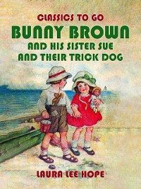 Cover Bunny Brown and his Sister Sue and their Trick Dog