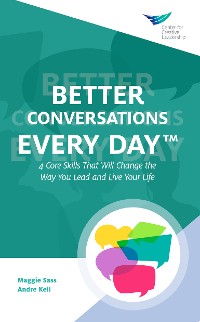 Cover Better Conversations Every Day®: 4 Core Skills That Will Change the Way You Lead and Live Your Life