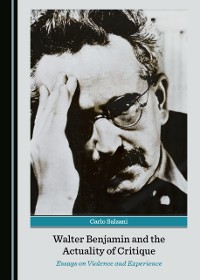 Cover Walter Benjamin and the Actuality of Critique