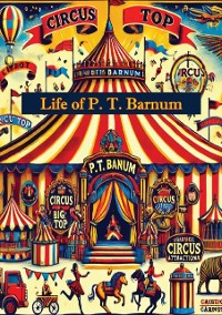 Cover Life of P. T. Barnum, Written By Himself; Including His Golden Rules For Money-Making [Expanded 1888 edition]